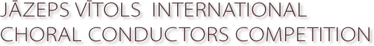 About the competition :: Jazeps Vitols International Choral Conductors Competition ::